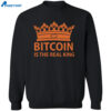 Bitcoin Is The Real King Shirt 2