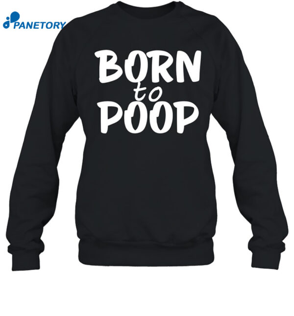 Born To Poop Shirt 1