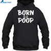 Born To Poop Shirt 2