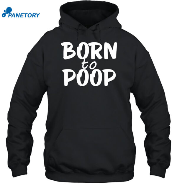 Born To Poop Shirt 2