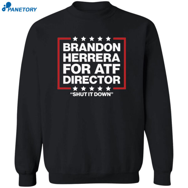 Brandon Herrera For Atf Director Shut It Down Shirt 2