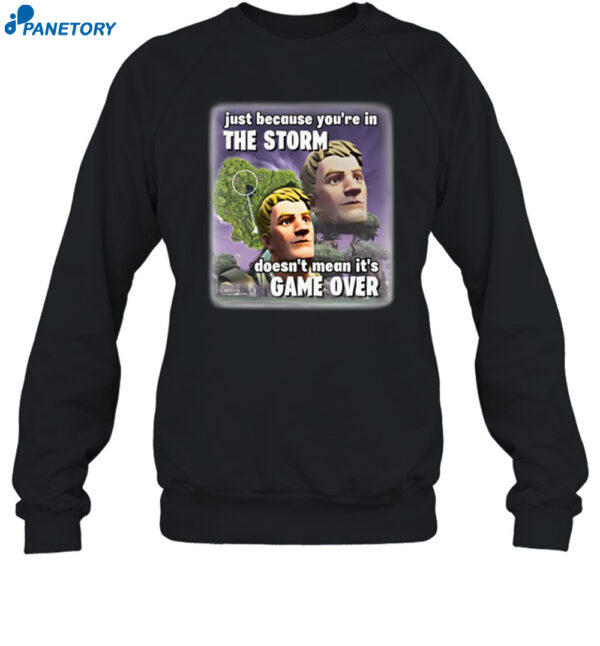 Bruhtees Just Because You're In The Storm Doesn't Mean It's Game Over Shirt 1