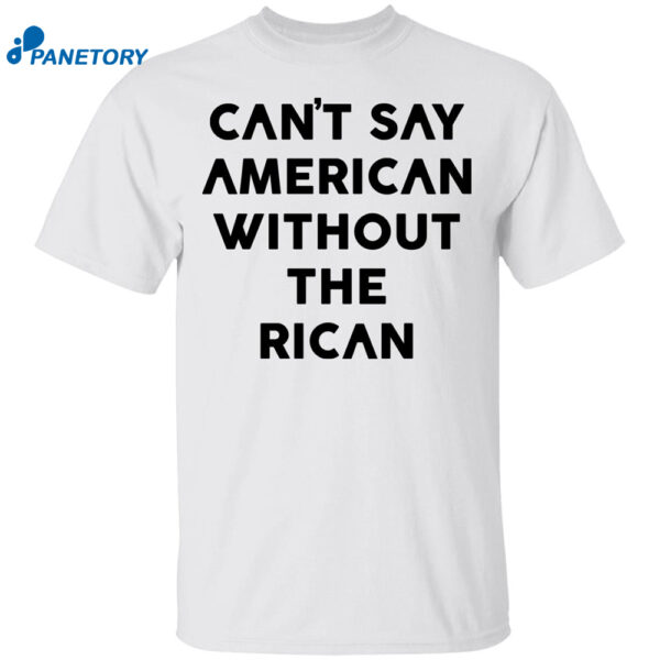 Can't Say American Without Rican Shirt