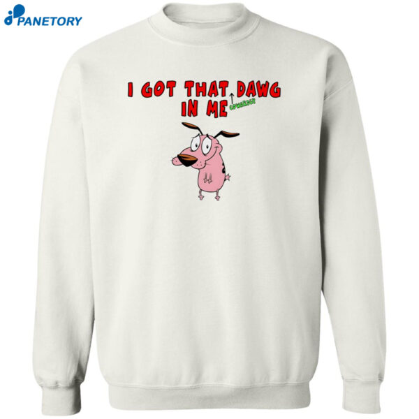 Courage The Cowardly Dog I Got That Dawg In Me Shirt 2