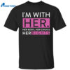 Delano Squires I’m With Her Her Body Her Choice Her Rights Shirt