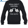 Dema Don't Control This Guy Shirt 1