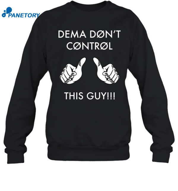 Dema Don't Control This Guy Shirt 1