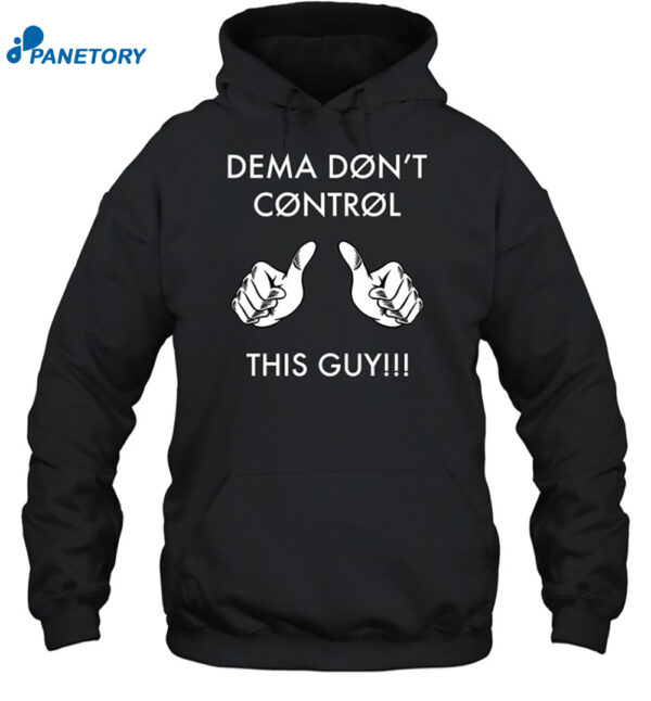 Dema Don't Control This Guy Shirt 2