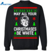 Donald Trump May All Your Christmases Be White Christmas Sweatshirt 1