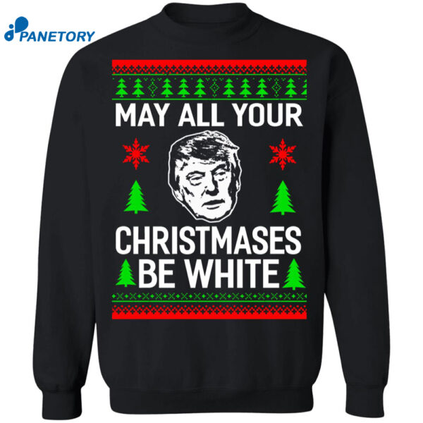 Donald Trump May All Your Christmases Be White Christmas Sweatshirt 1