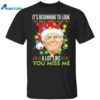 Donald Trump It’s Beginning To Look A Lot Like You Miss Me Christmas Shirt 2