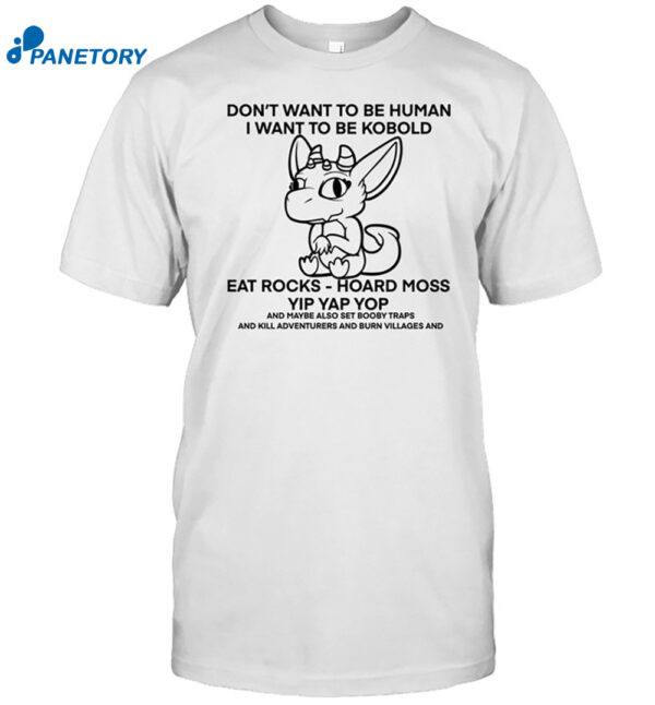 Don't Want To Be Human I Want To Be Kobold Eat Rocks Hoard Moss Yip Yap Yop Shirt