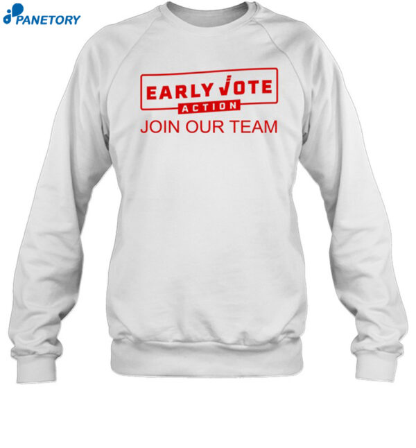 Early Vote Action Join Our Team Shirt 1