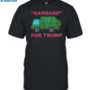 Garbage For Trump Shirt