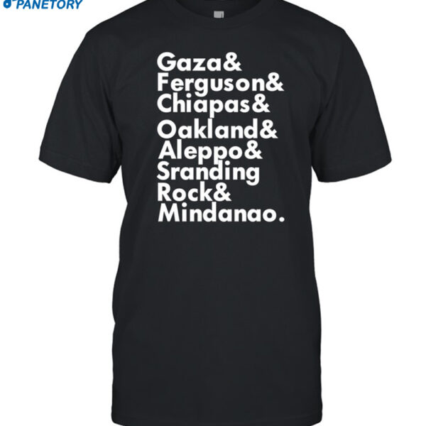 Gaza & Ferguson & Chiapas & Oakland & Aleppo Shirt