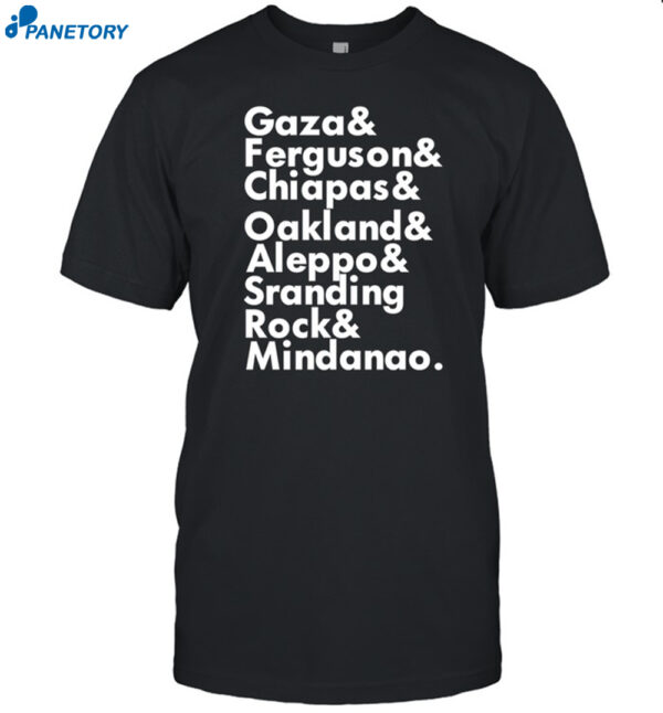 Gaza & Ferguson & Chiapas & Oakland & Aleppo Shirt