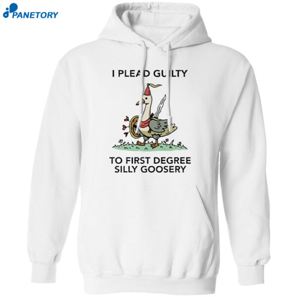 I Plead Guilty To First Degree Silly Goosery Shirt 1