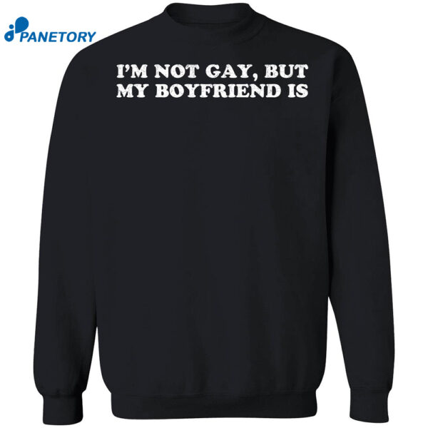 I'm Not Gay But My Boyfriend Is Shirt 2