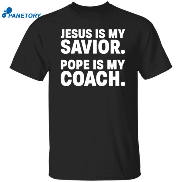 Jesus Is My Savior Pope Is My Coach Shirt