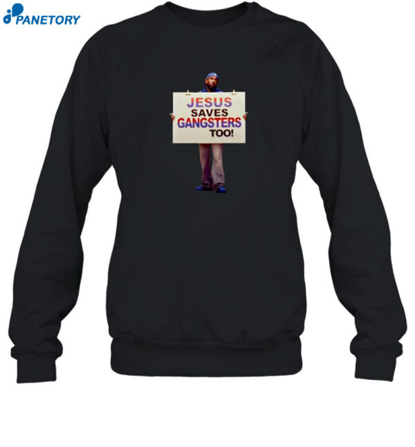 Jesus Saves Gangsters Too Shirt 1