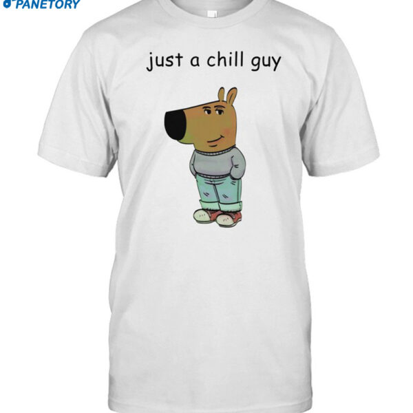 Just A Chill Guy Shirt