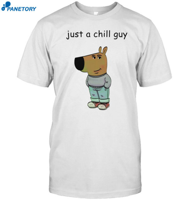 Just A Chill Guy Shirt