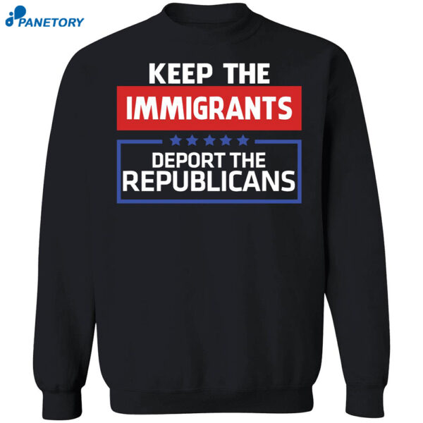 Keep The Immigrants Deport The Republicans T-shirt 1