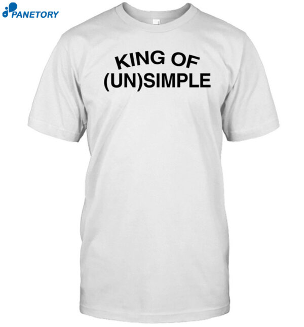 King Of Unsimple Shirt