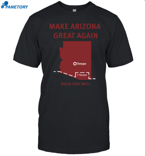 Make Arizona Great Again Build That Wall Shirt