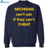 Michigan Can't Win If They Can't Cheat Shirt 1