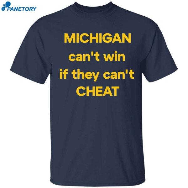 Michigan Can't Win If They Can't Cheat Shirt