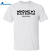 Minding My Black Business 2025 2029 Shirt