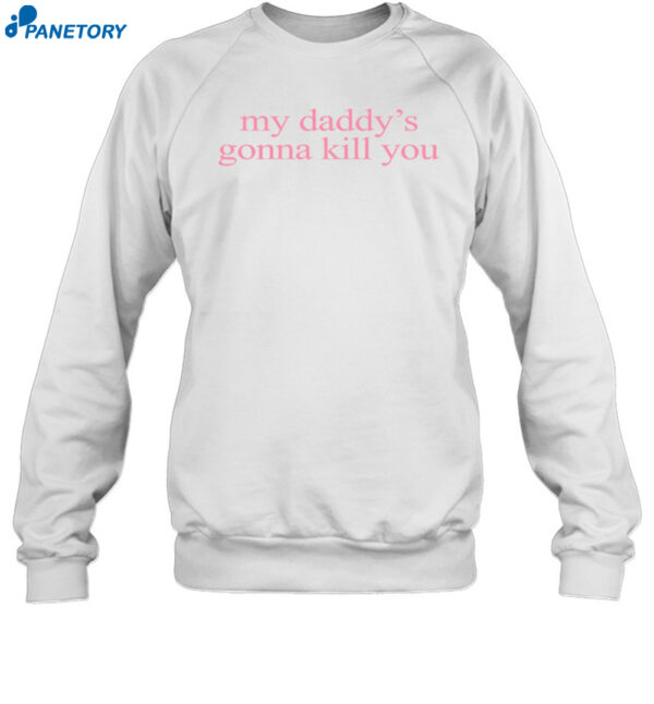 Msezrwiz My Daddy's Gonna Kill You Shirt 1