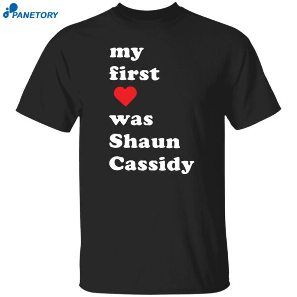 My First Love Was Shaun Cassidy Shirt