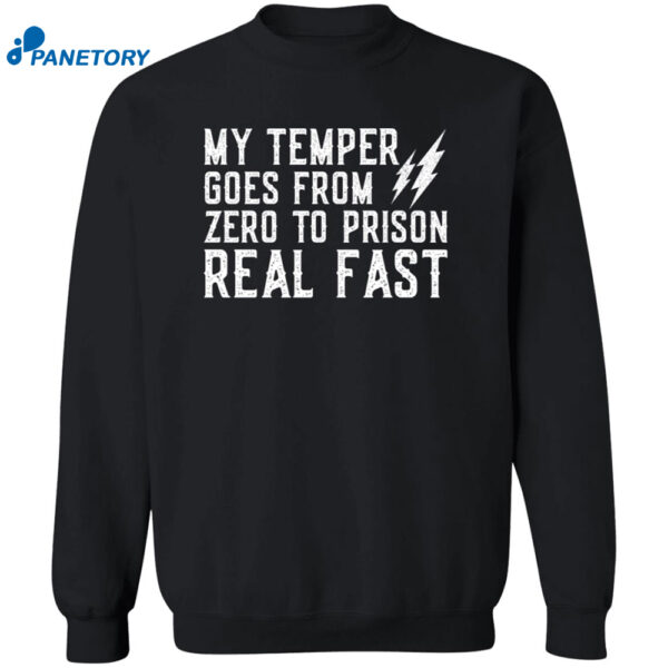 My Temper Goes From Zero To Prison Real Fast Shirt 2