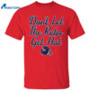 Ole Miss Football Don't Let The Rebs Get Hot Shirt