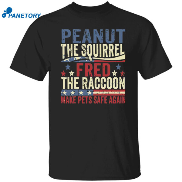 Peanut The Squirrel And Fred The Raccoon Make Pets Safe Again Shirt