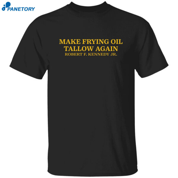 Robert F. Kennedy Jr Make Frying Oil Tallow Again Shirt