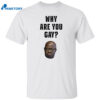 Simon Kaggwa Njala Why Are You Gay Shirt