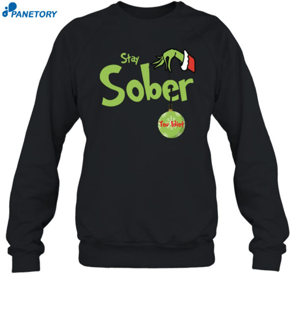 Stay Sober You Idiot Christmas Shirt 1