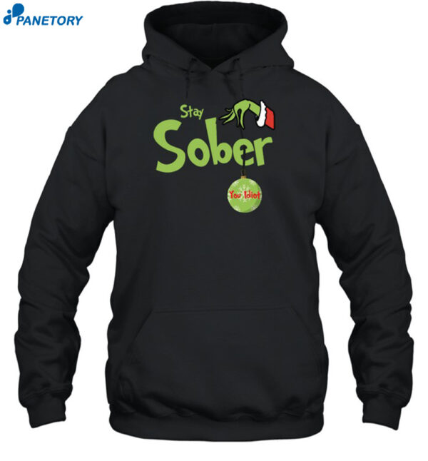 Stay Sober You Idiot Christmas Shirt 2