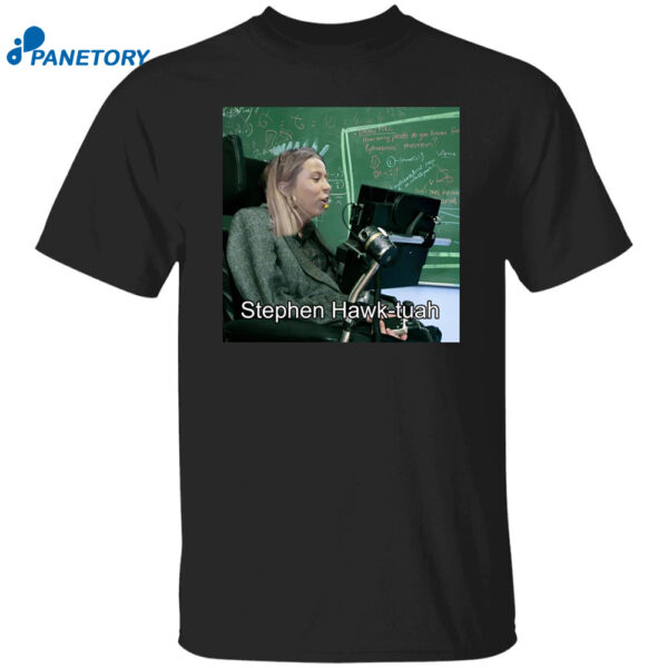 Stephen Hawk Tuah Funny Shirt