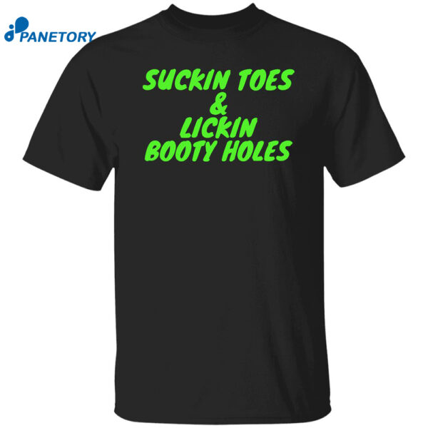 Suckin Toes And Lickin Booty Holes Shirt