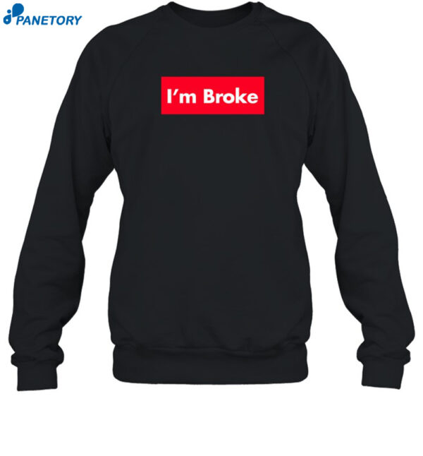 Terroriser Wearing I'm Broke Shirt 1