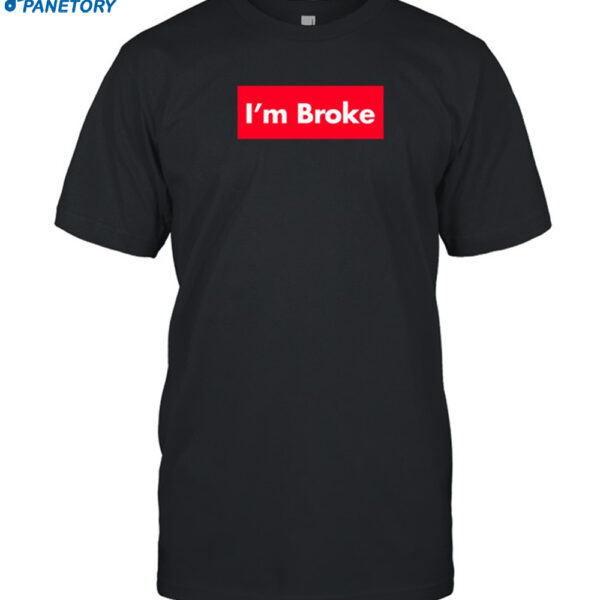 Terroriser Wearing I'm Broke Shirt