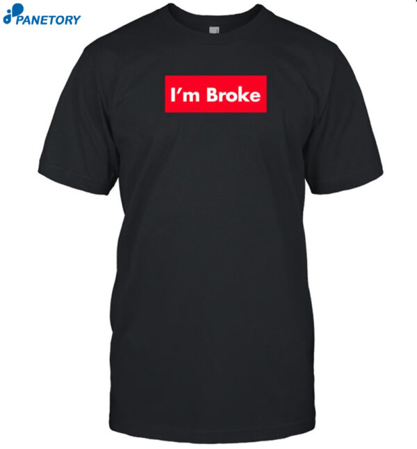 Terroriser Wearing I'm Broke Shirt