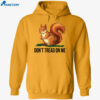 The Squirrel Don’t Tread On Me Peanut Shirt 1