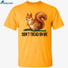 The Squirrel Don’t Tread On Me Peanut Shirt