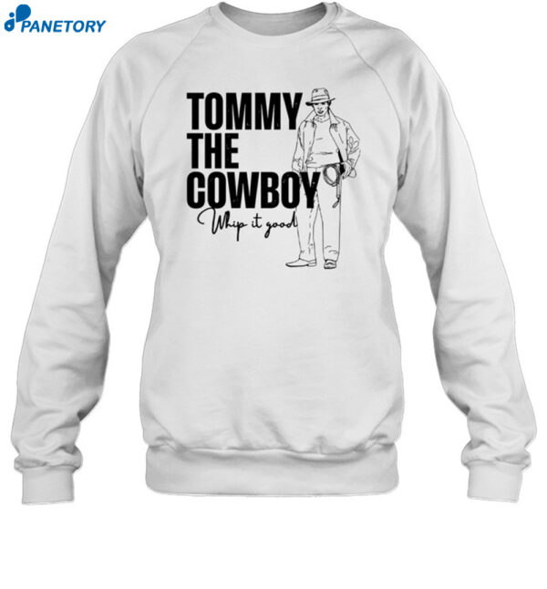 Tommy The Cowboy Whip It Good Shirt 1