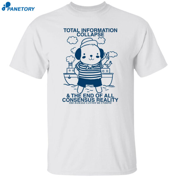 Total Information Collapse The End Of All Consensus Shirt